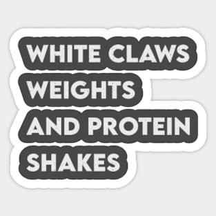 White Claws, Weights and Protein Shakes Sticker